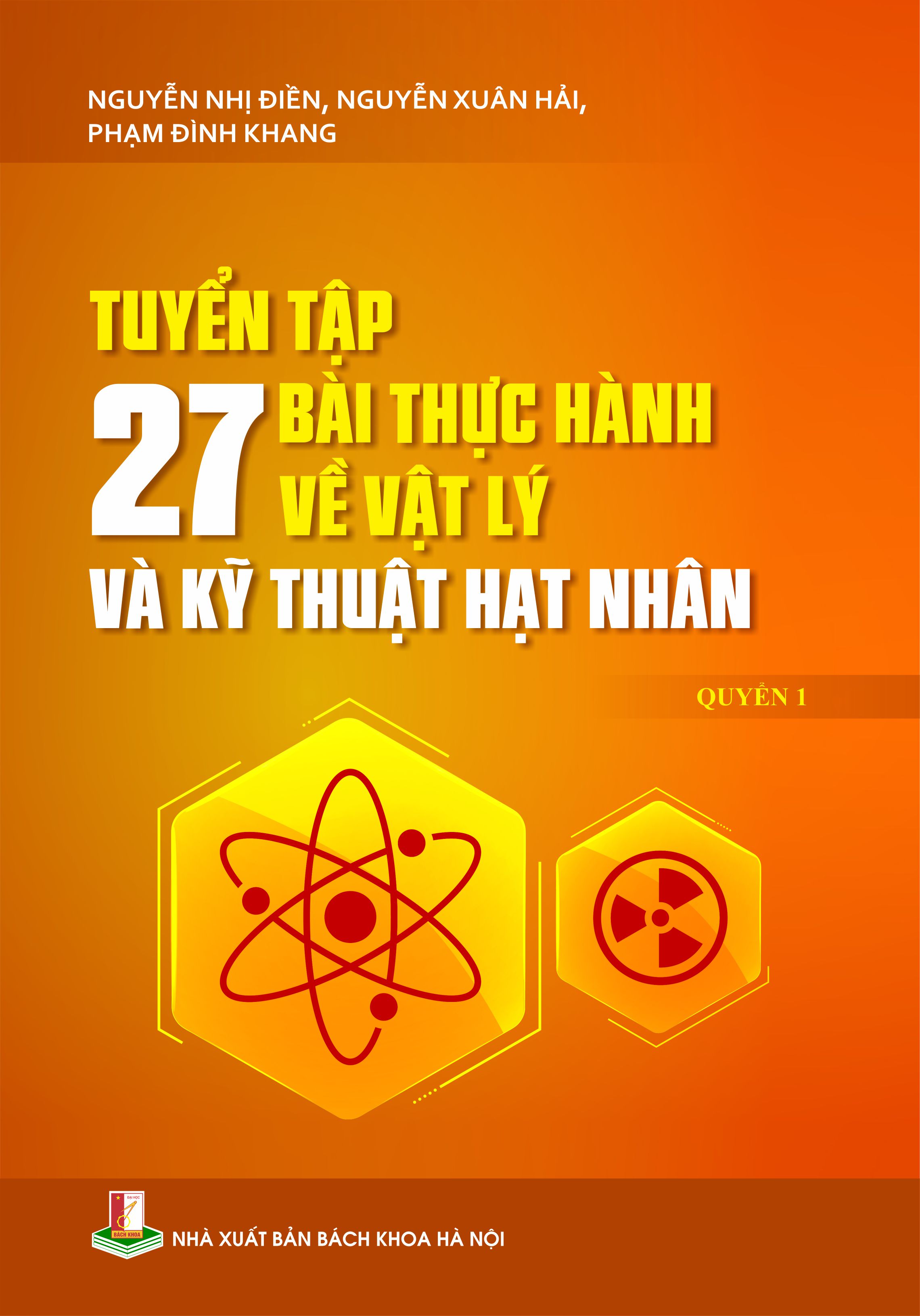 Tuyển tập 27 bài thực hành về vật lý và kỹ thuật hạt nhân Quyển 1