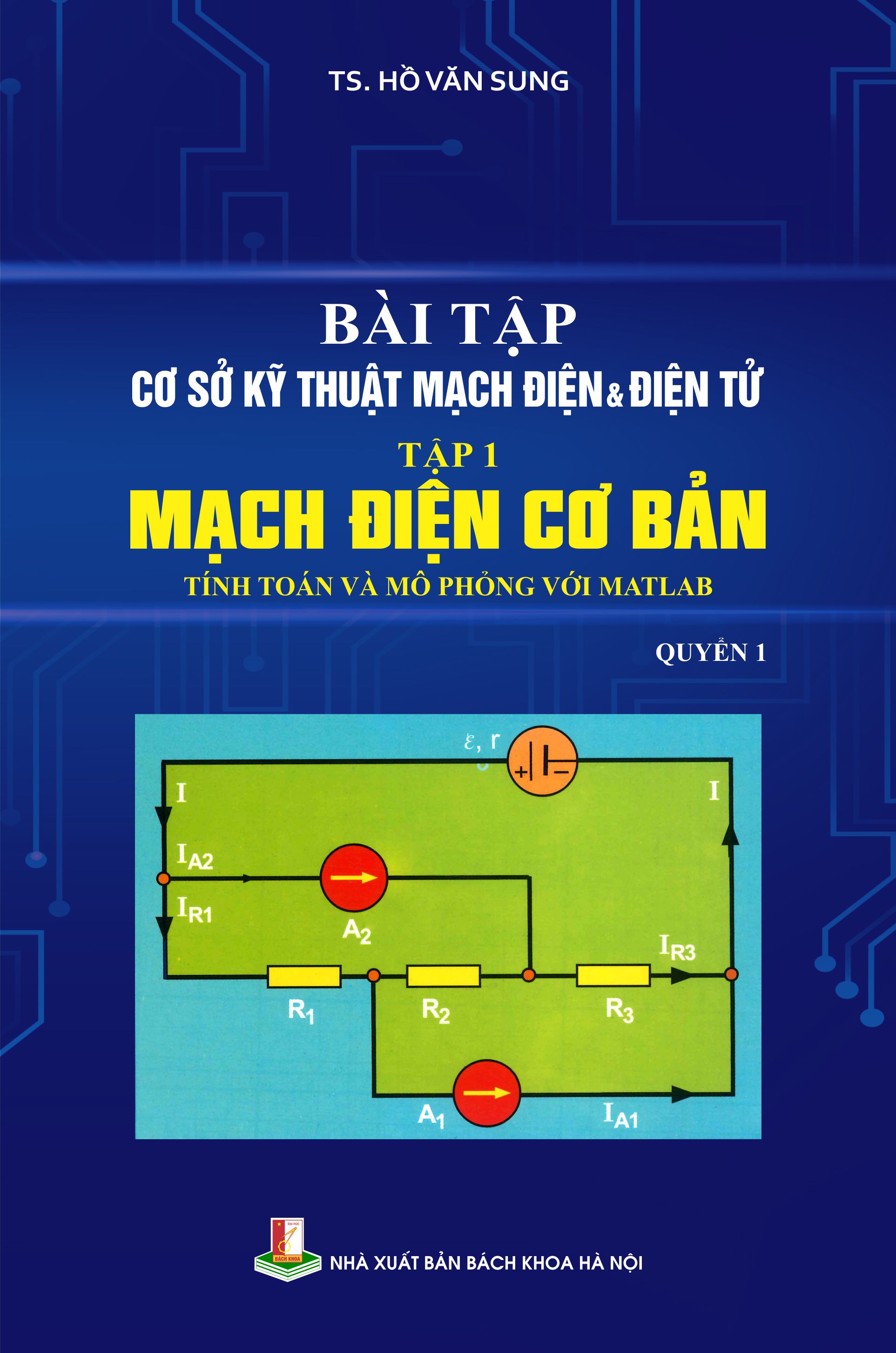 Bài tập Cơ sở kỹ thuật mạch điện & điện tử Tập một: Mạch điện cơ bản (Tính toán và mô phỏng với Matlab) - Quyển 1