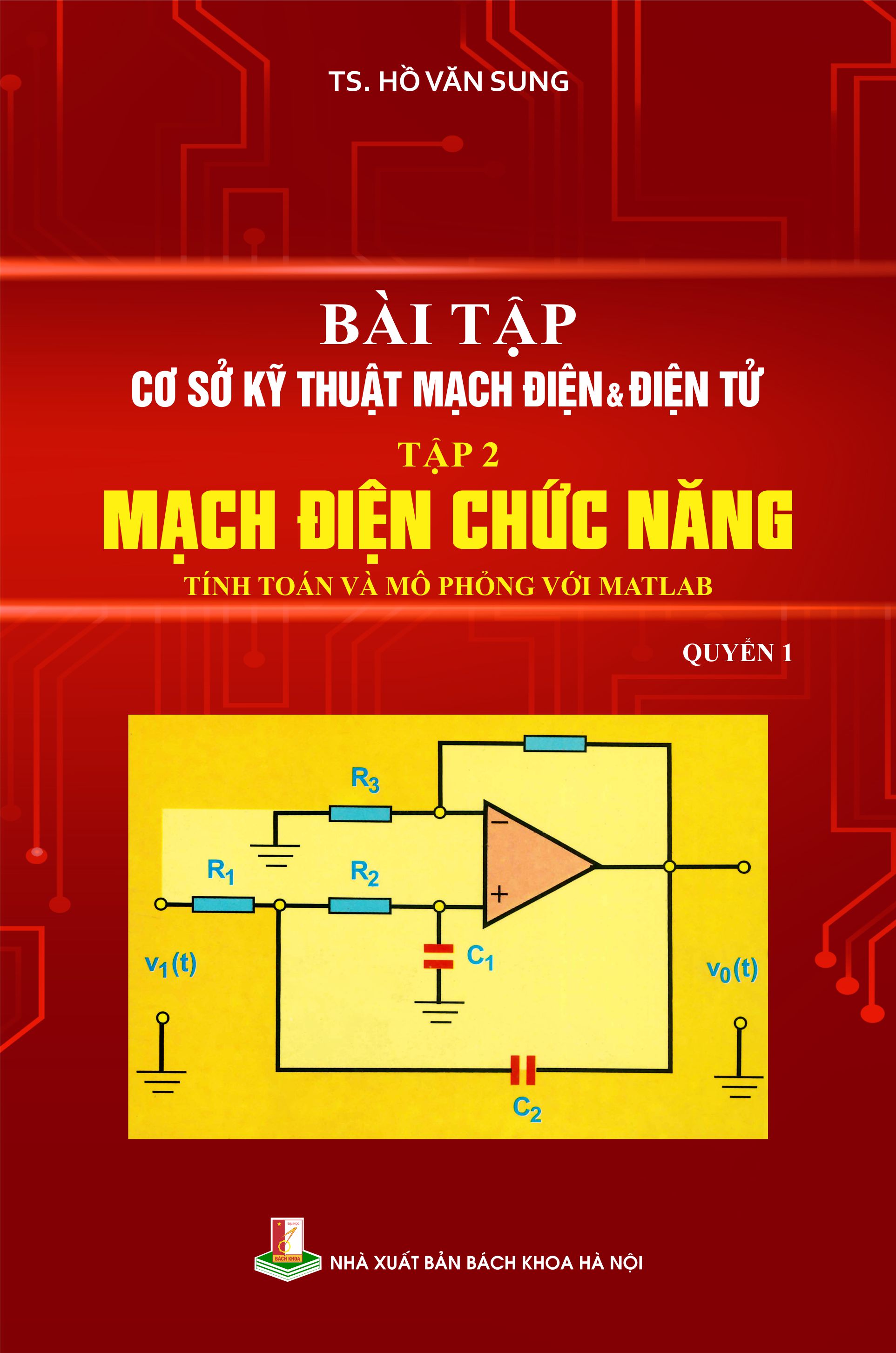 Bài tập Cơ sở kỹ thuật mạch điện & điện tử Tập hai: Mạch điện chức năng (Tính toán và mô phỏng với Matlab) - Quyển 1