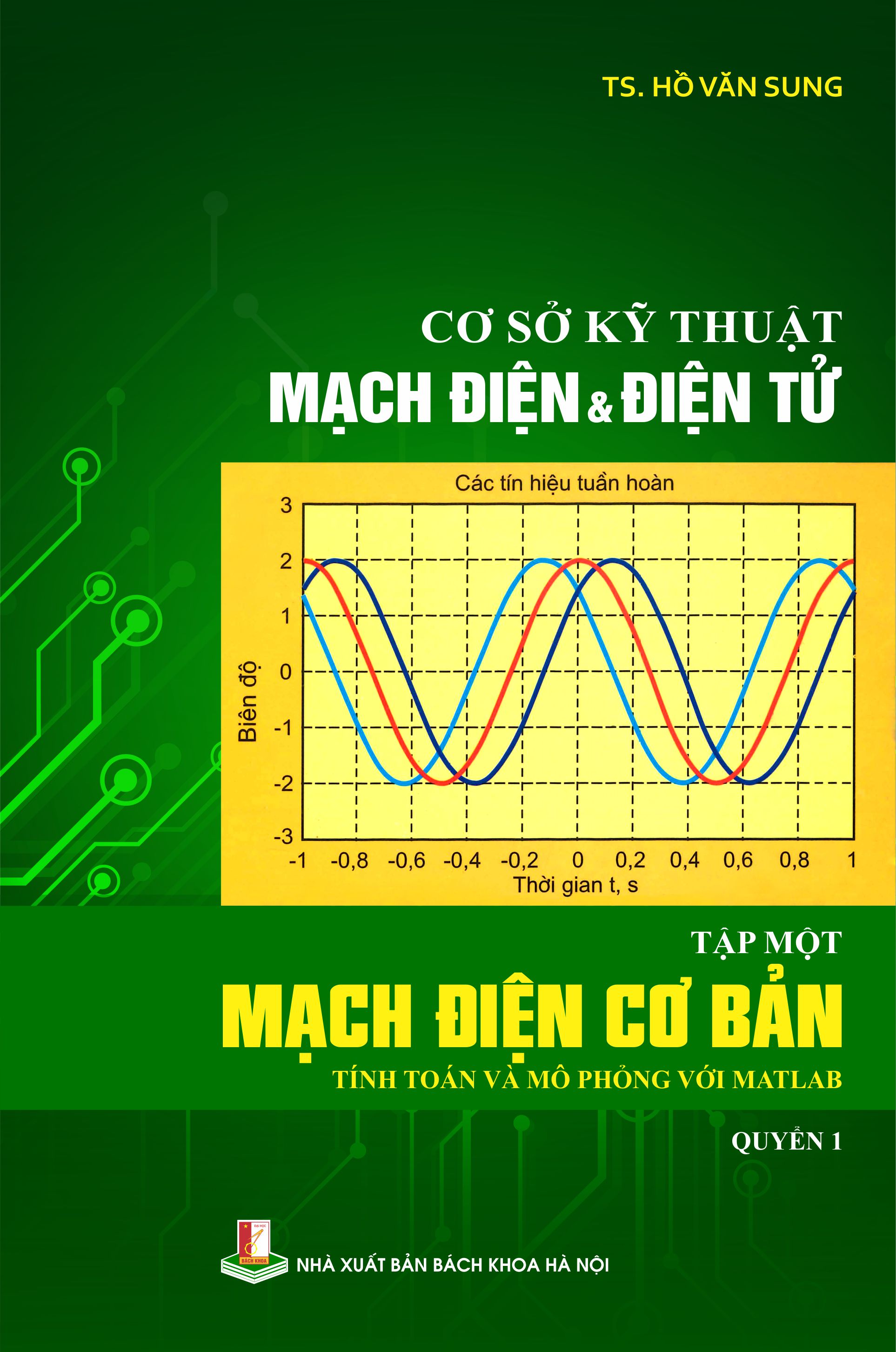 Cơ sở kỹ thuật mạch điện & điện tử Tập một: Mạch điện cơ bản (Tính toán và mô phỏng với Matlab) - Quyển 1