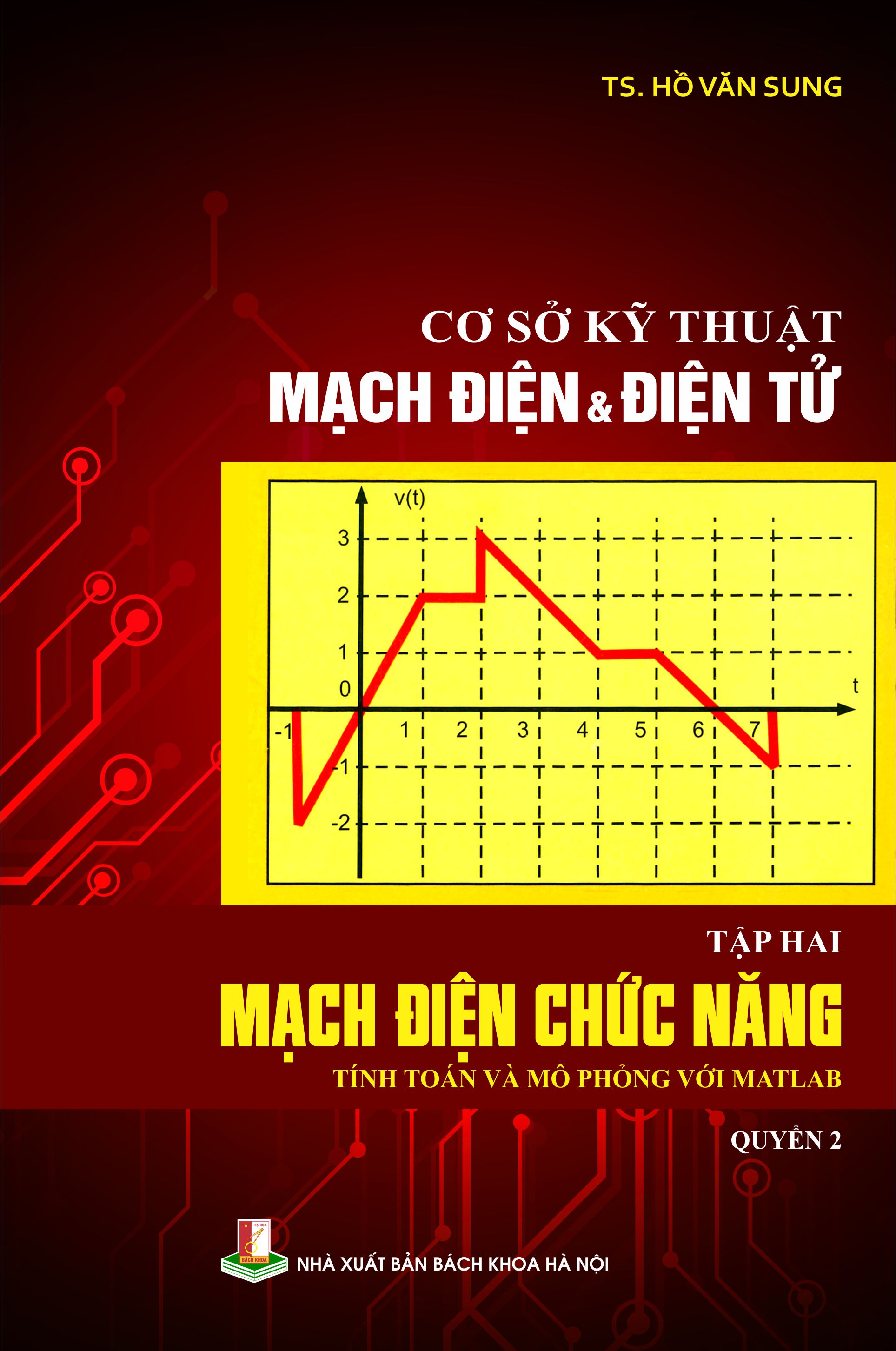 Cơ sở kỹ thuật mạch điện & điện tử Tập hai: Mạch điện chức năng (Tính toán và mô phỏng với Matlab) - Quyển 2