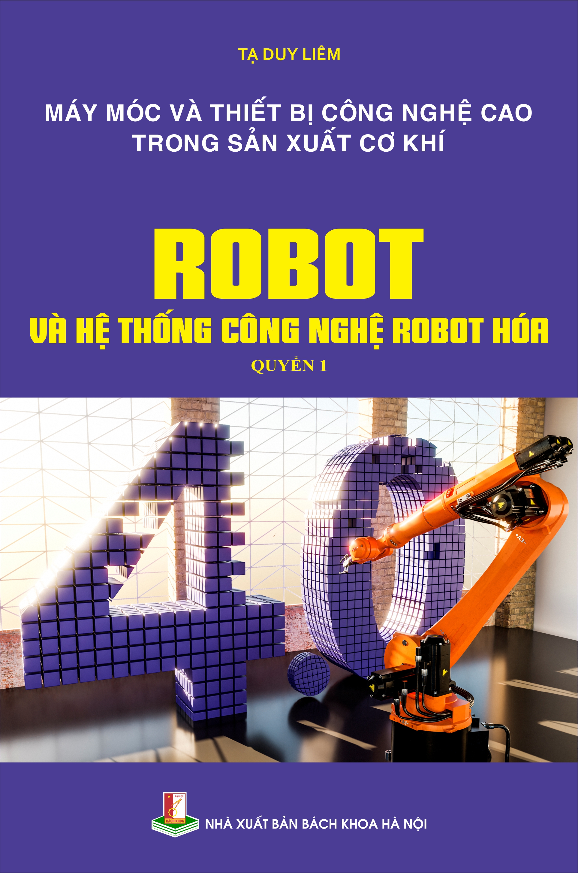 Máy móc và thiết bị công nghệ cao trong sản xuất cơ khí - Robot và hệ thống công nghệ robot hóa Quyển 1