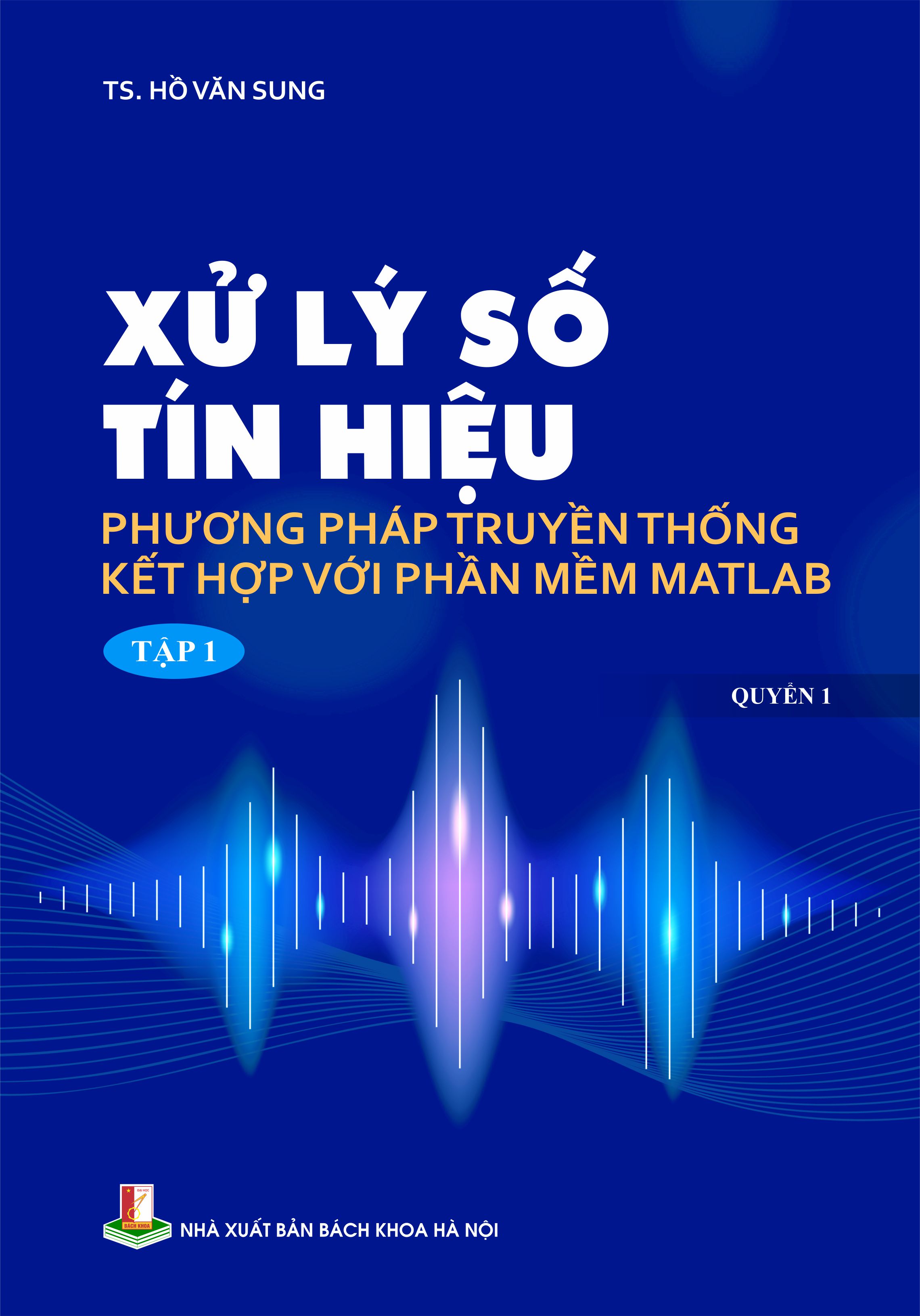 Xử lý số tín hiệu phương pháp truyền thống kết hợp với phần mềm Matlab Tập một (Quyển 1)