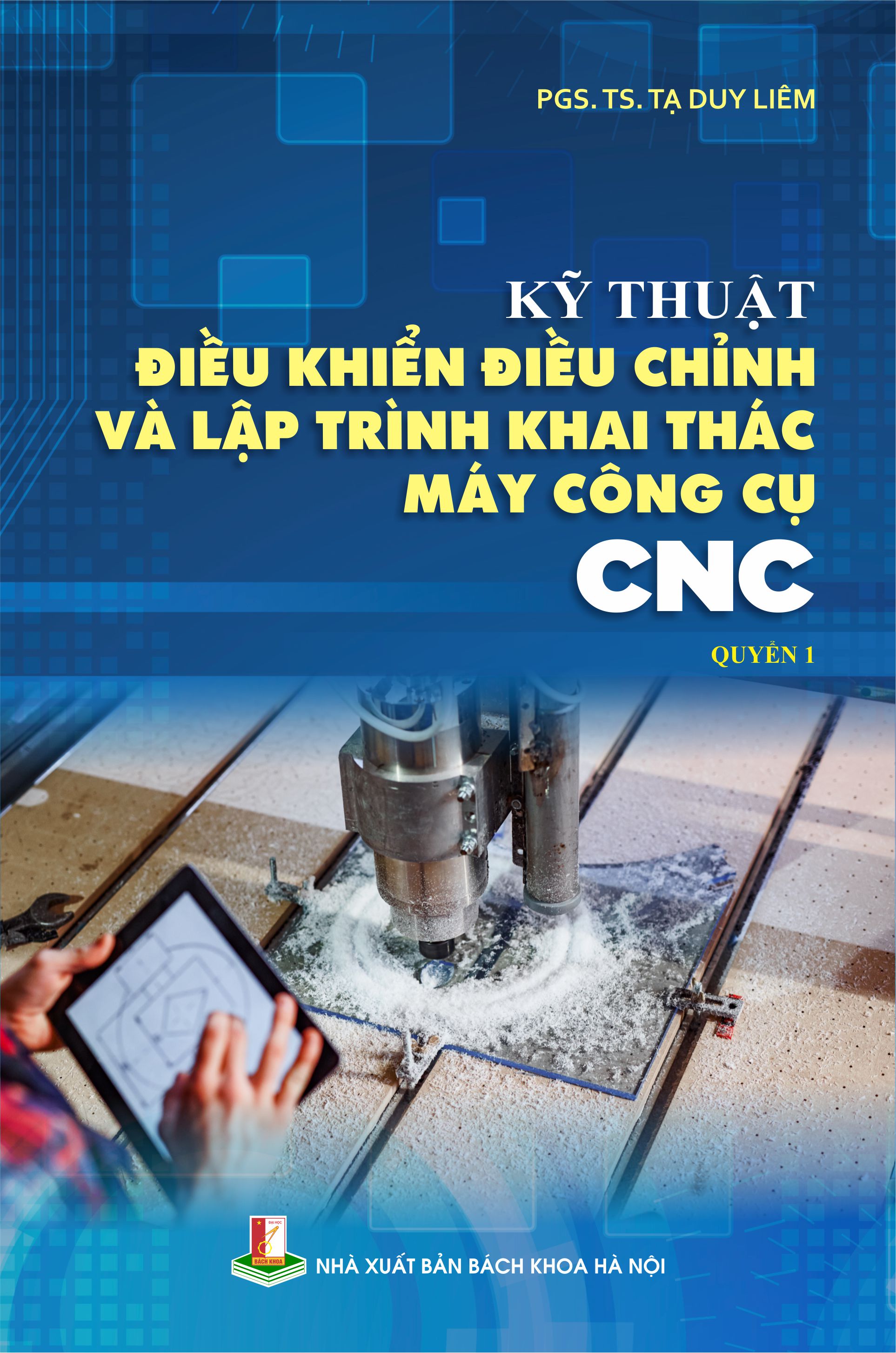 Kỹ thuật điều khiển điều chỉnh và lập trình khai thác máy công cụ CNC Quyển 1