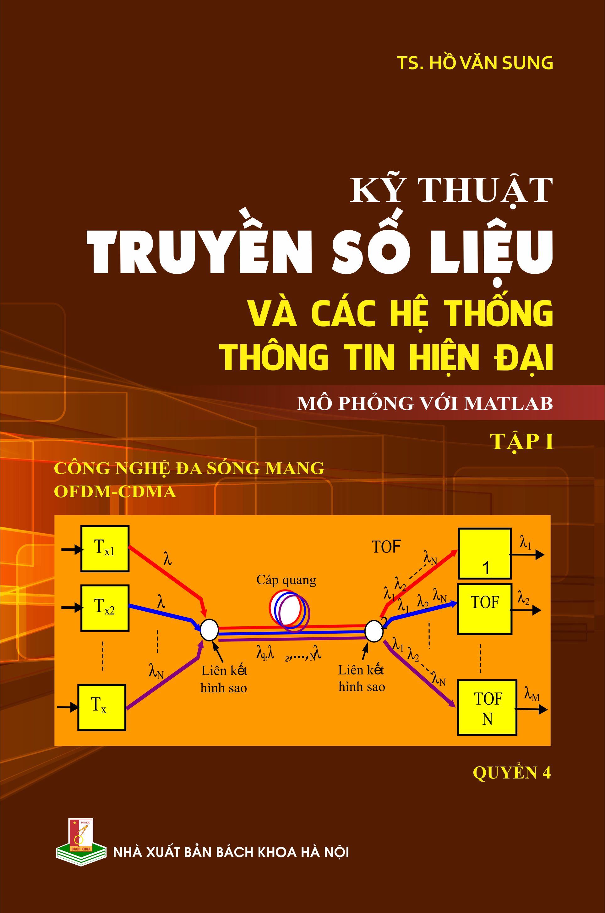 Kỹ thuật truyền số liệu và các hệ thống thông tin hiện đại  Mô phỏng với Matlab 
Tập I: Công nghệ đa sóng mang OFDM-CDMA (Quyển 4)