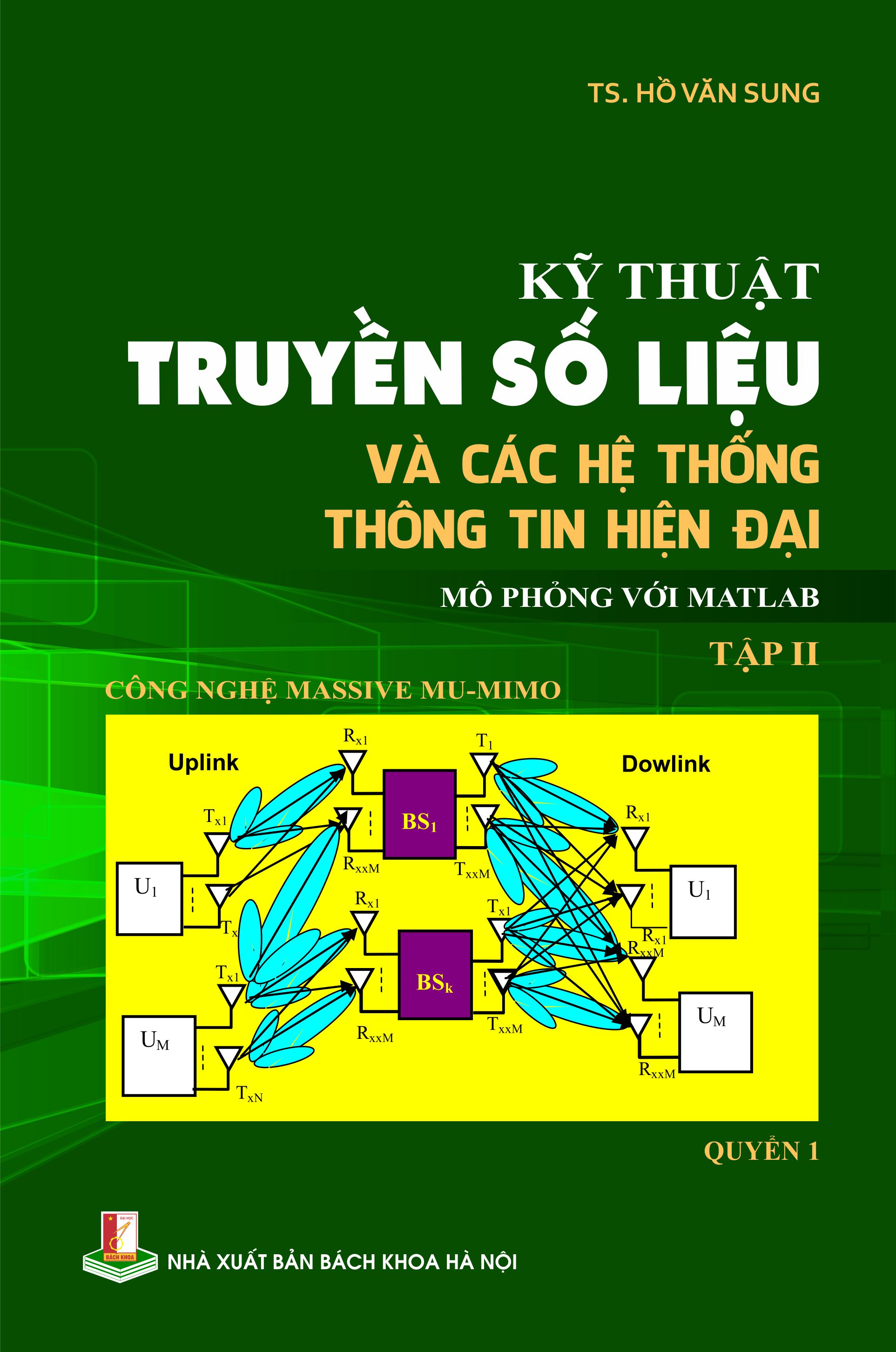 Kỹ thuật truyền số liệu và các hệ thống thông tin hiện đại 
Mô phỏng với Matlab 
Tập II: Công nghệ Massive MU-MIMO (Quyển 1)