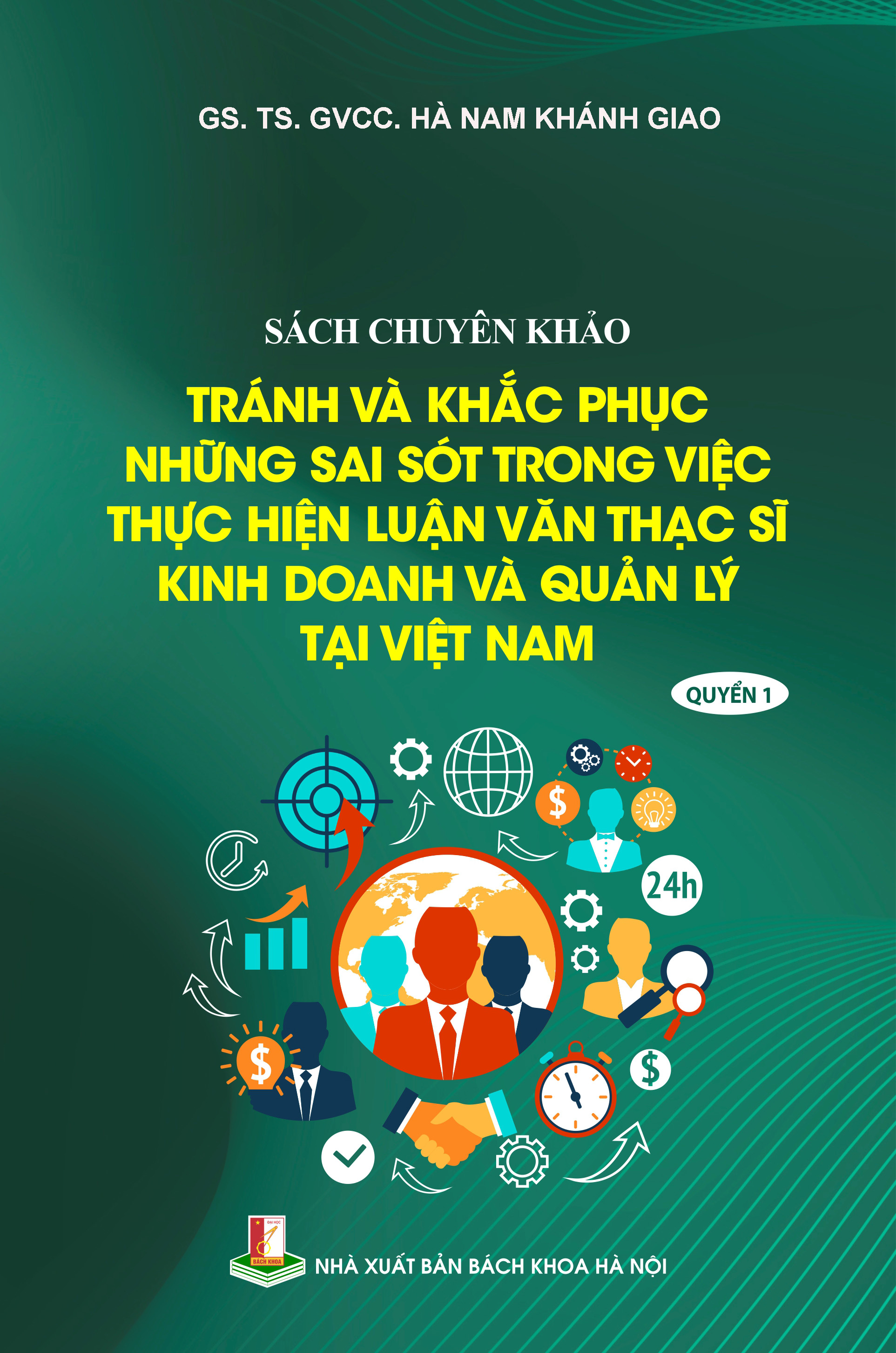 Sách chuyên khảo: Tránh và khắc phục những sai sót trong việc thực hiện luận văn thạc sĩ kinh doanh và quản lý tại Việt Nam Quyển 1
