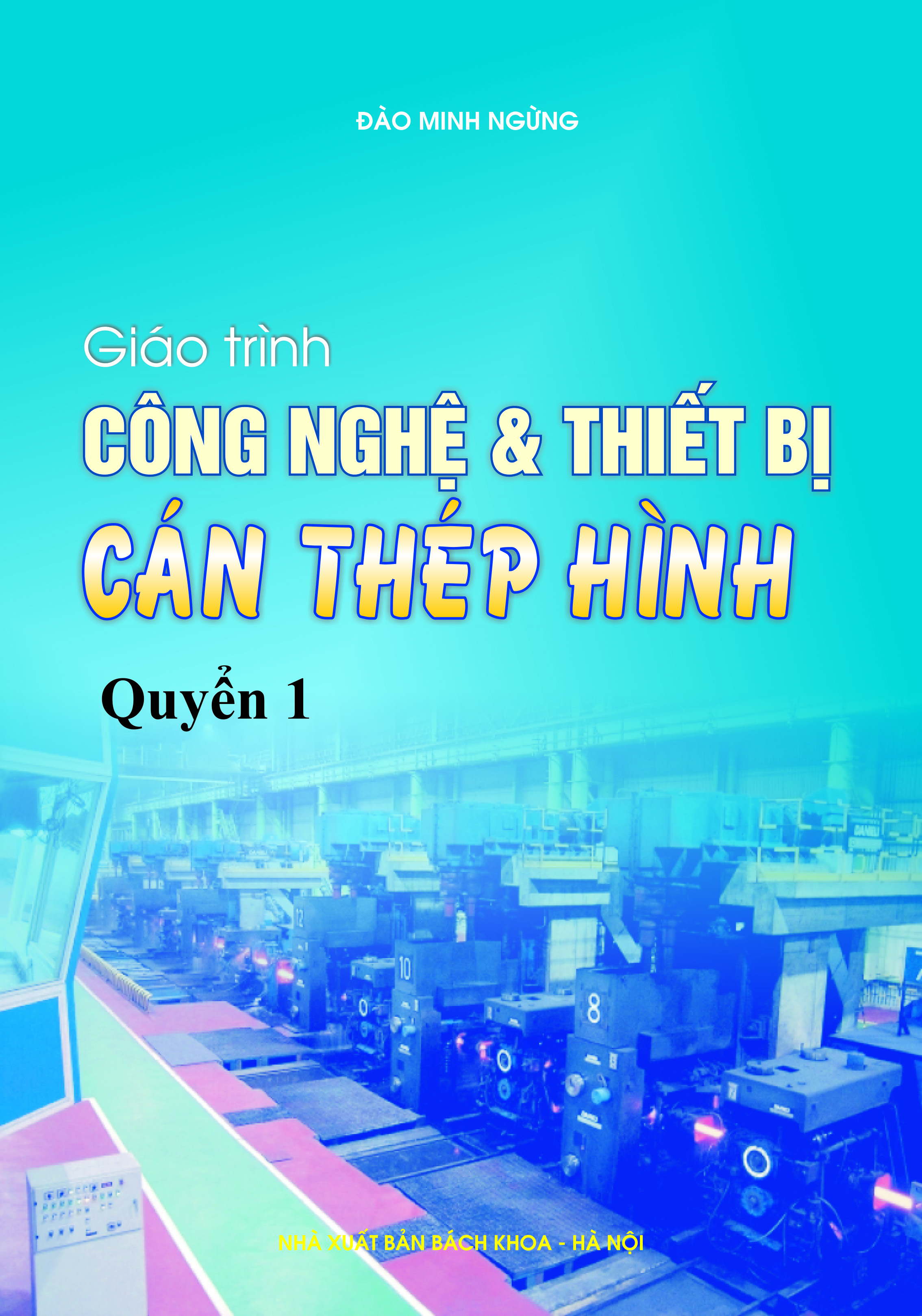Giáo trình công nghệ và thiết bị cán thép hình Quyển 1