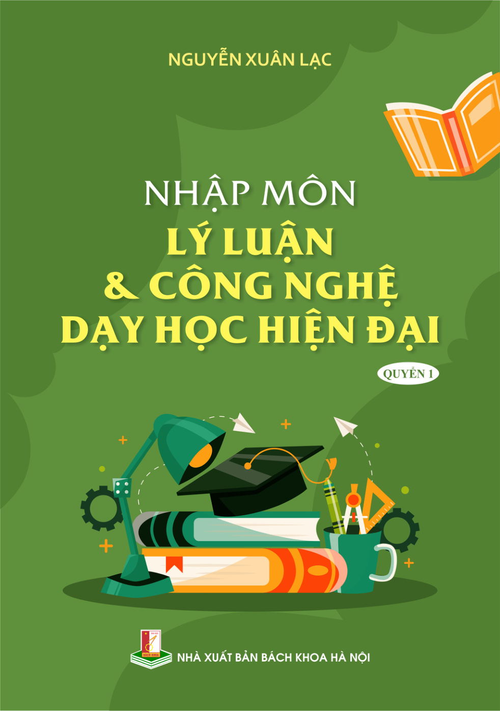 Nhập môn lý luận & công nghệ dạy học hiện đại Quyển 1