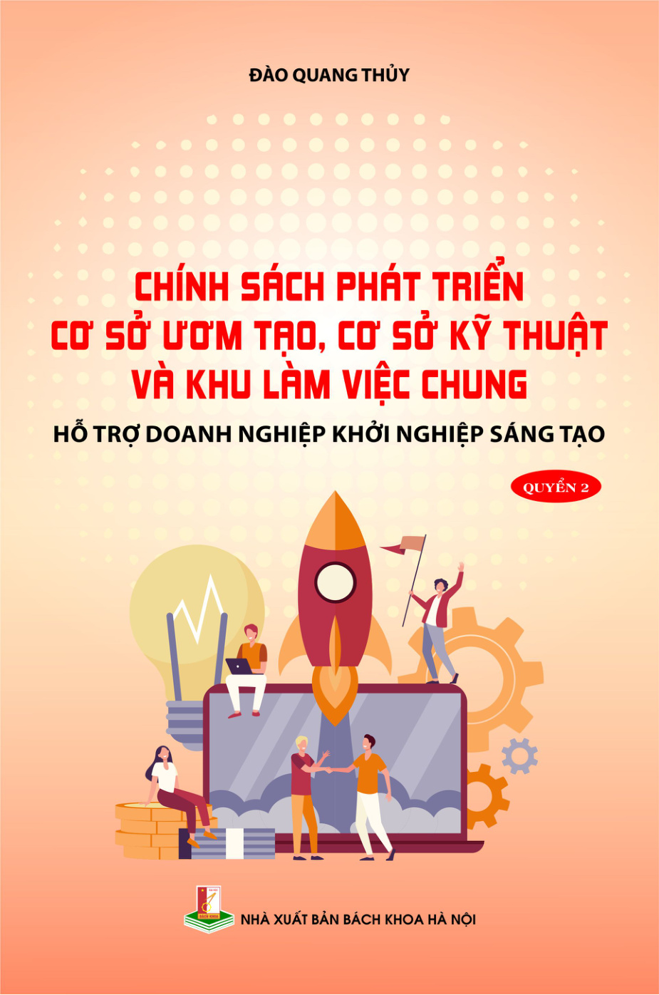 Chính sách phát triển cơ sở ươm tạo, cơ sở kỹ thuật và khu làm việc chung hỗ trợ doanh nghiệp khởi nghiệp sáng tạo Quyển 2