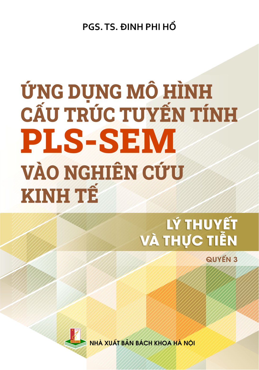 Ứng dụng mô hình cấu trúc tuyến tính PLS-SEM vào nghiên cứu kinh tế - Lý thuyết và thực tiễn Quyển 3