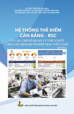 Hệ thống thẻ điểm cân bằng - BSC và các chỉ số quản lý chủ chốt cho các doanh nghiệp may Việt Nam Quyển 1