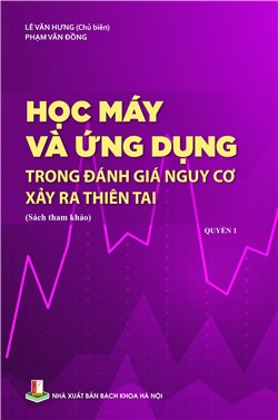 Học máy và ứng dụng trong đánh giá nguy cơ xảy ra thiên tai Quyển 1