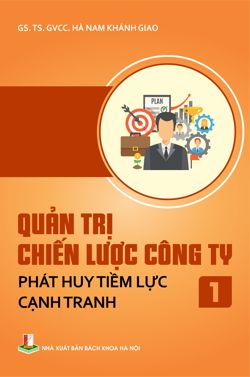 Quản trị chiến lược công ty: Phát huy tiềm lực cạnh tranh Tập 1