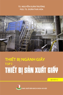 Thiết bị ngành giấy Tập 2 - Thiết bị sản xuất giấy Quyển 2