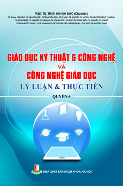 Giáo dục kỹ thuật & Công nghệ và Công nghệ giáo dục: Lý luận & Thực tiễn Quyển 6