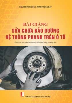 BÀI GIẢNG SỬA CHỮA BẢO DƯỠNG HỆ THỐNG PHANH TRÊN Ô TÔ
