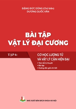 Bài tập Vật lý Đại cương Tập 6: Cơ học lượng tử và vật lý cận hiện đại