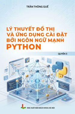 Lý thuyết đồ thị và ứng dụng cài đặt bởi ngôn ngữ mạnh Python Quyển 3