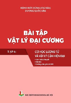 Bài tập Vật lý Đại cương Tập 6: Cơ học lượng tử và vật lý cận hiện đại