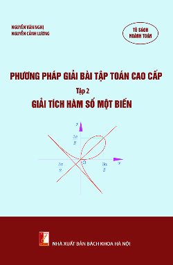 Phương pháp giải bài tập toán cao cấp - giải tích hàm số một biến Tập 2