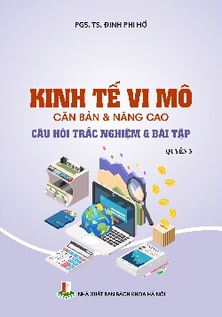 Kinh tế vi mô căn bản & nâng cao: Câu hỏi trắc nghiệm & bài tập Quyển 3