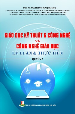 Giáo dục kỹ thuật & Công nghệ và Công nghệ giáo dục - Lý luận & Thực tiễn Quyển 2